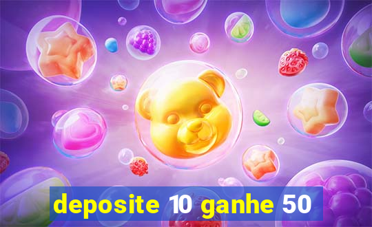 deposite 10 ganhe 50